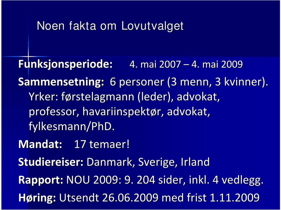 Yrker: førstelagmann f (leder), advokat, professor, havariinspektør, r, advokat,