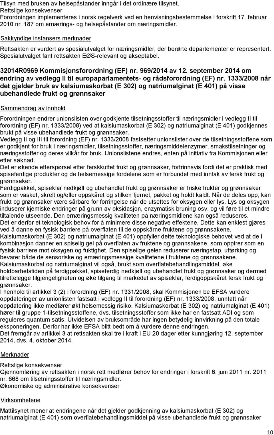 Spesialutvalget fant rettsakten EØS-relevant og akseptabel. 32014R0969 Kommisjonsforordning (EF) nr. 969/2014 av 12.