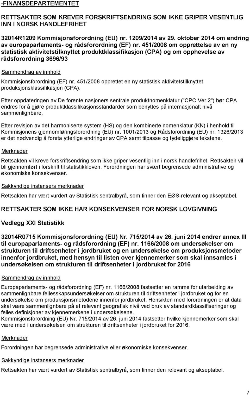 451/2008 om opprettelse av en ny statistisk aktivitetstilknyttet produktklassifikasjon (CPA) og om opphevelse av rådsforordning 3696/93 Kommisjonsforordning (EF) nr.