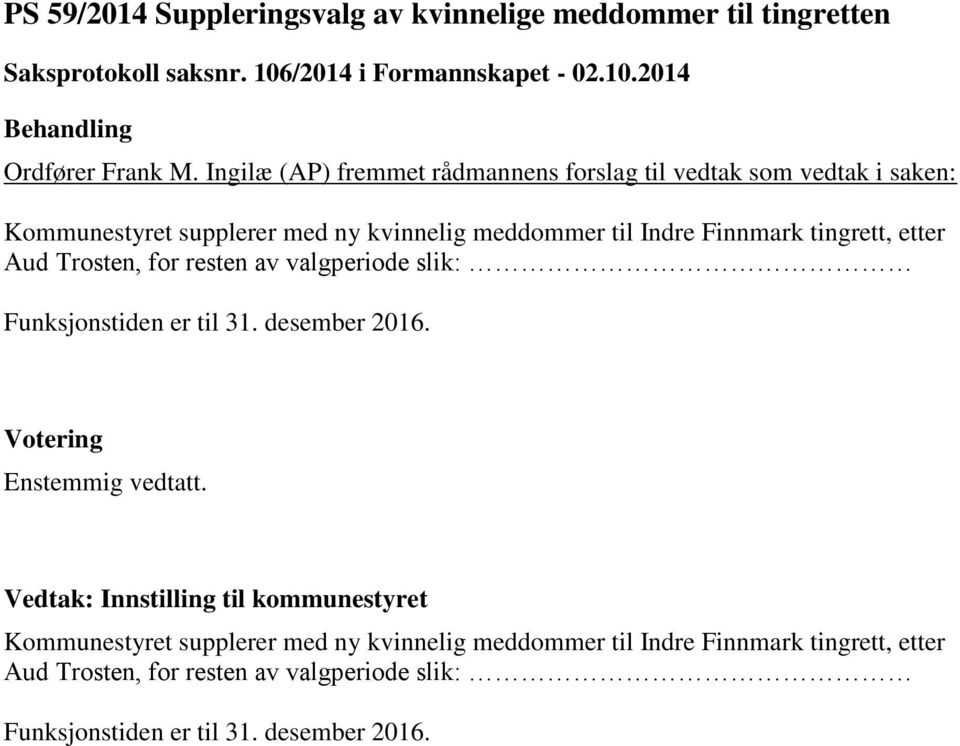 tingrett, etter Aud Trosten, for resten av valgperiode slik: Funksjonstiden er til 31. desember 2016.