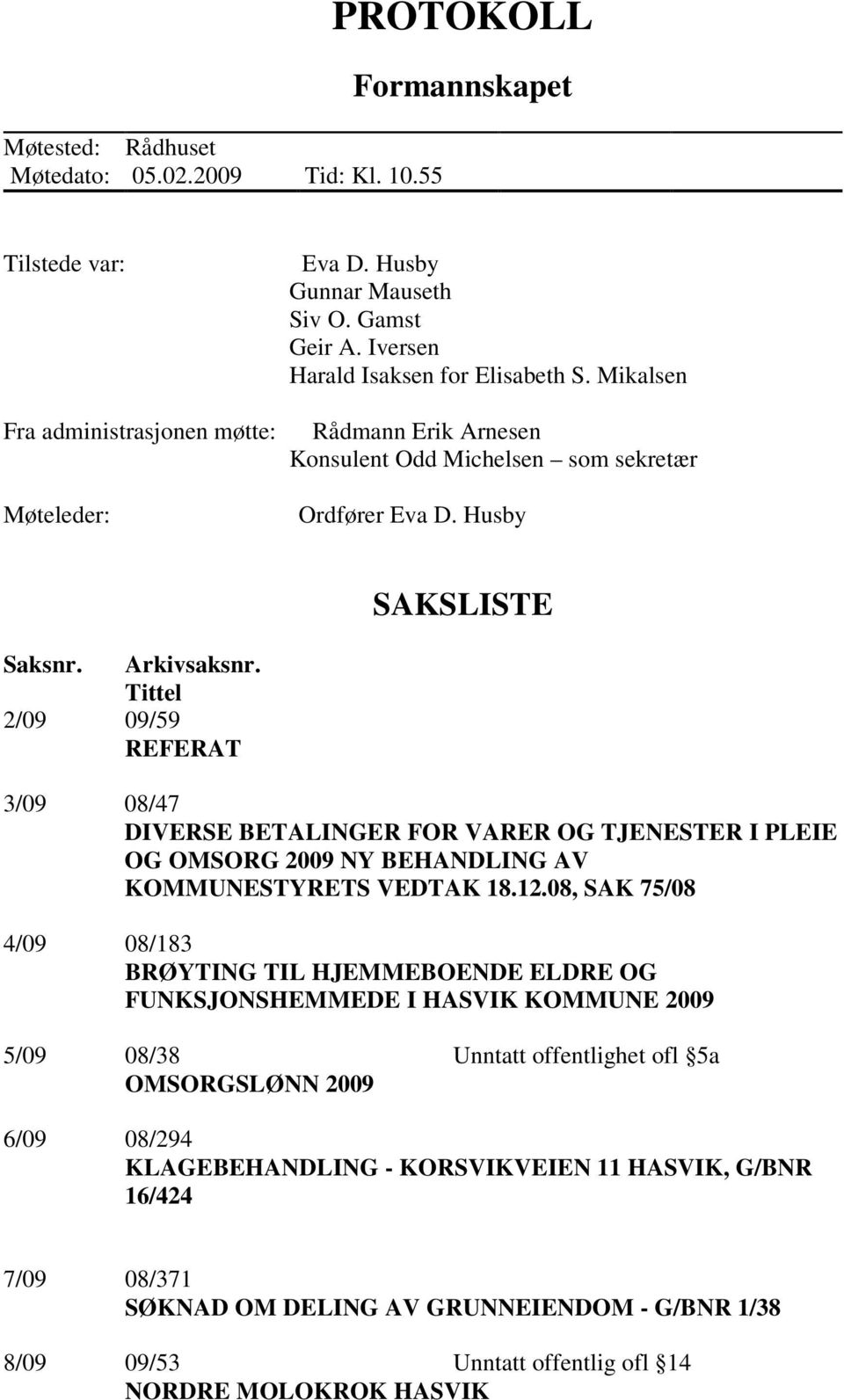 Tittel 2/09 09/59 REFERAT 3/09 08/47 DIVERSE BETALINGER FOR VARER OG TJENESTER I PLEIE OG OMSORG 2009 NY BEHANDLING AV KOMMUNESTYRETS VEDTAK 18.12.