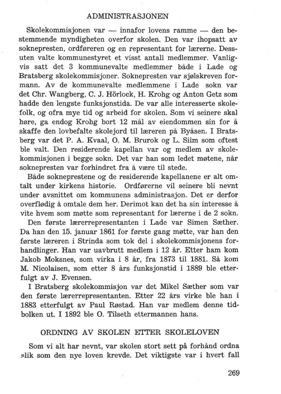 A v de kommunevalte medlemmene i Lade sokn var det Chr. Wangberg. C. J. Horlock, H. Krohg og Anton Getz som hadde den lengste funksjonstida.