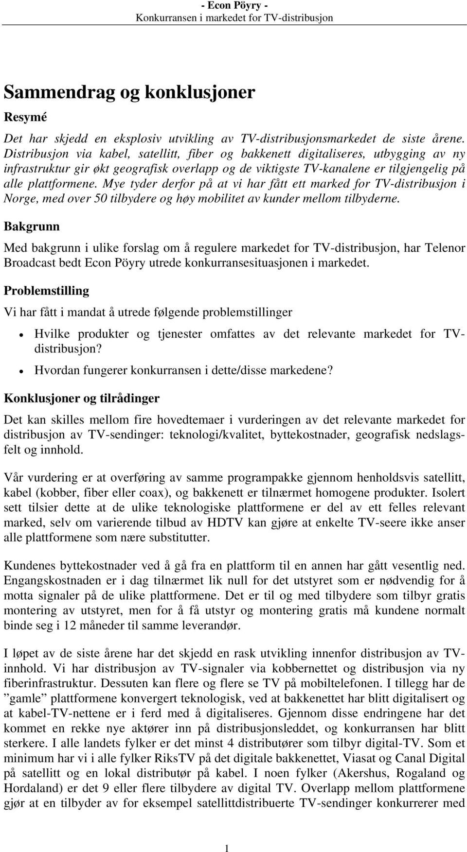 Mye tyder derfor på at vi har fått ett marked for TV-distribusjon i Norge, med over 50 tilbydere og høy mobilitet av kunder mellom tilbyderne.