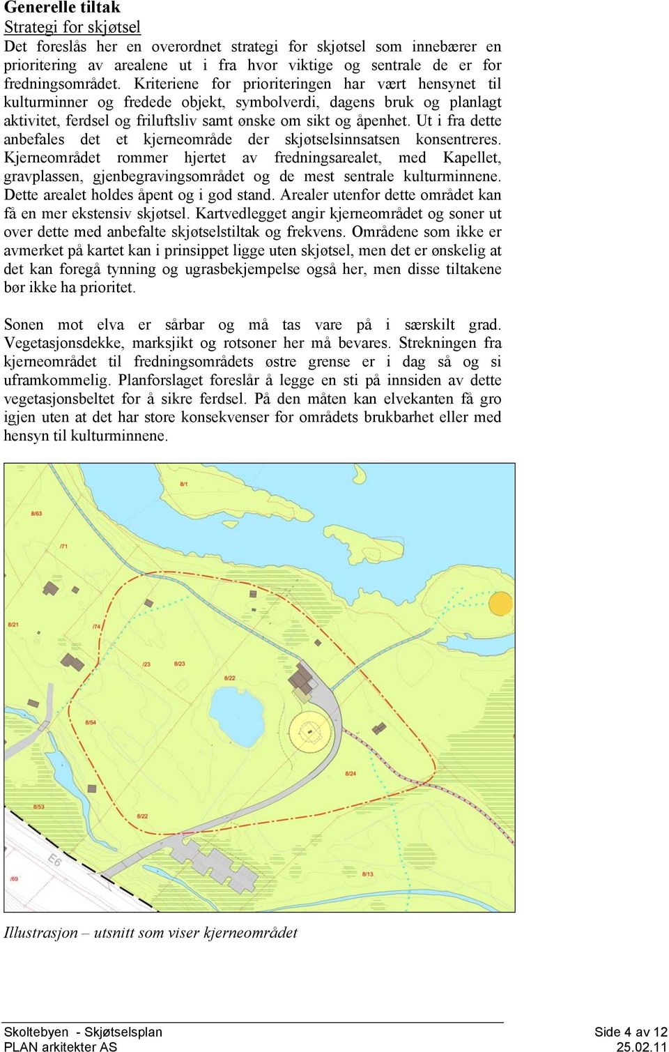 Ut i fra dette anbefales det et kjerneområde der skjøtselsinnsatsen konsentreres.