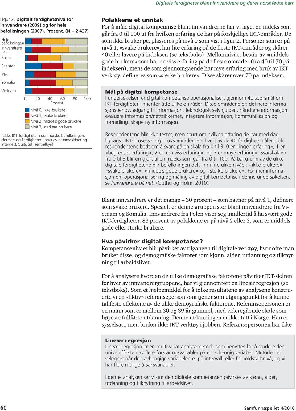 brukere Kilde: IKT-ferdigheter i den norske befolkningen, Norstat; og Ferdigheter i bruk av datamaskiner og Internett, Statistisk sentralbyrå.