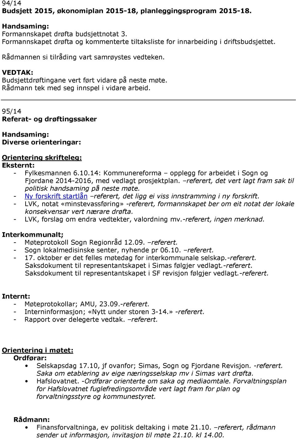 95/14 Referat- og drøftingssaker Diverse orienteringar: Orientering skrifteleg: Eksternt: - Fylkesmannen 6.10.