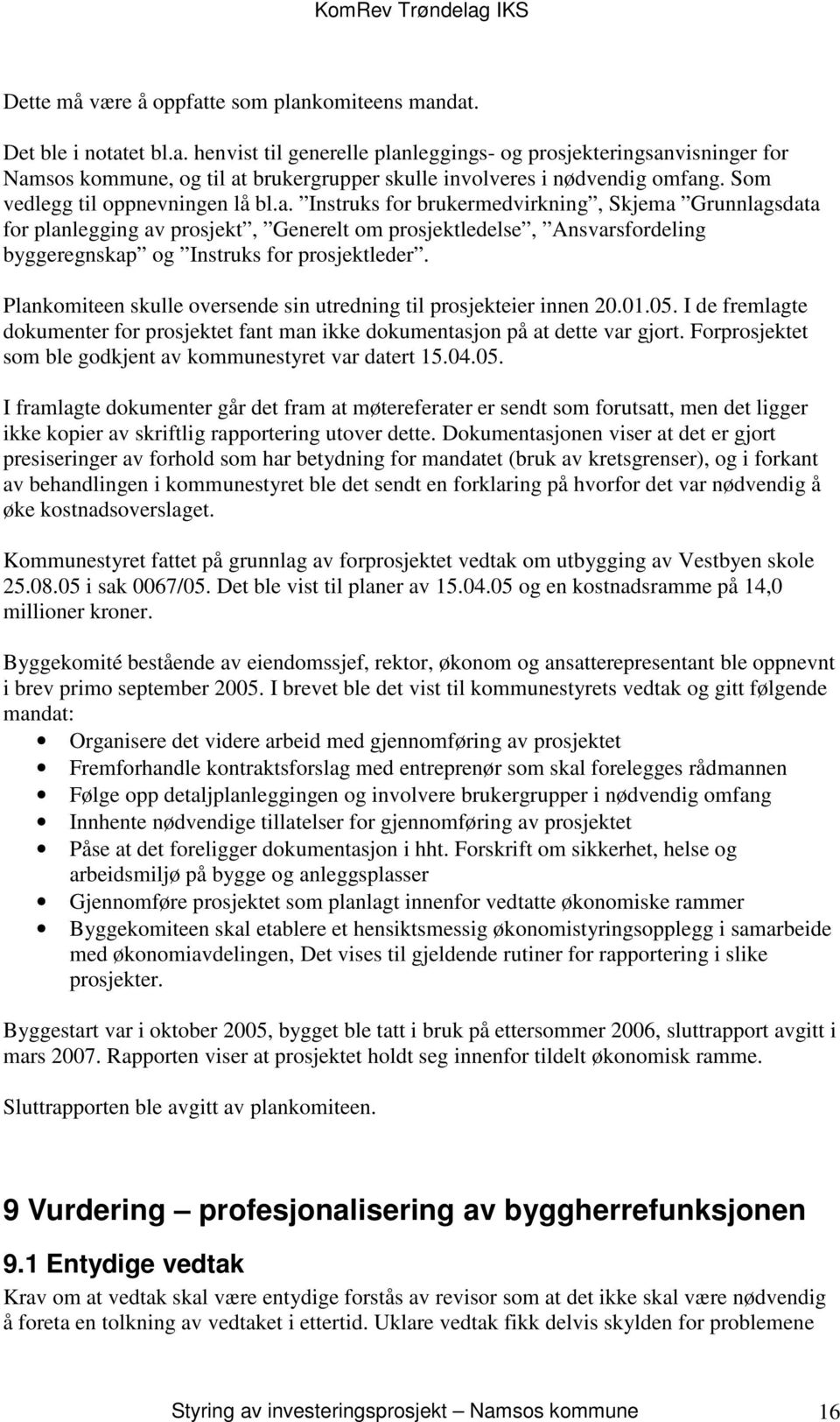 Instruks for brukermedvirkning, Skjema Grunnlagsdata for planlegging av prosjekt, Generelt om prosjektledelse, Ansvarsfordeling byggeregnskap og Instruks for prosjektleder.