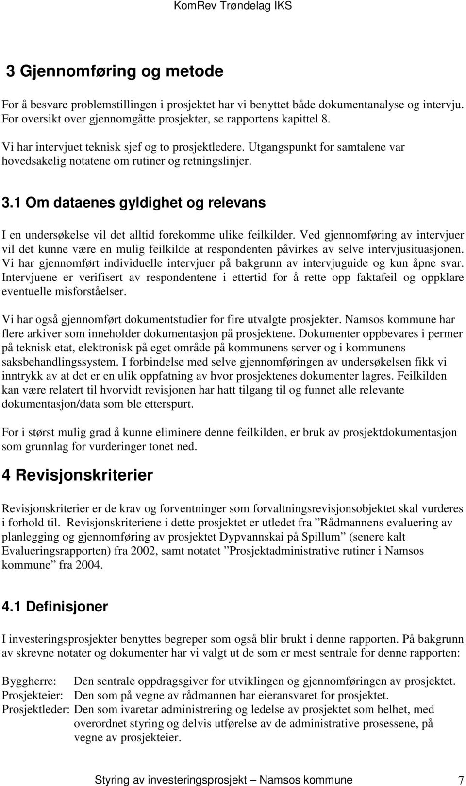 1 Om dataenes gyldighet og relevans I en undersøkelse vil det alltid forekomme ulike feilkilder.