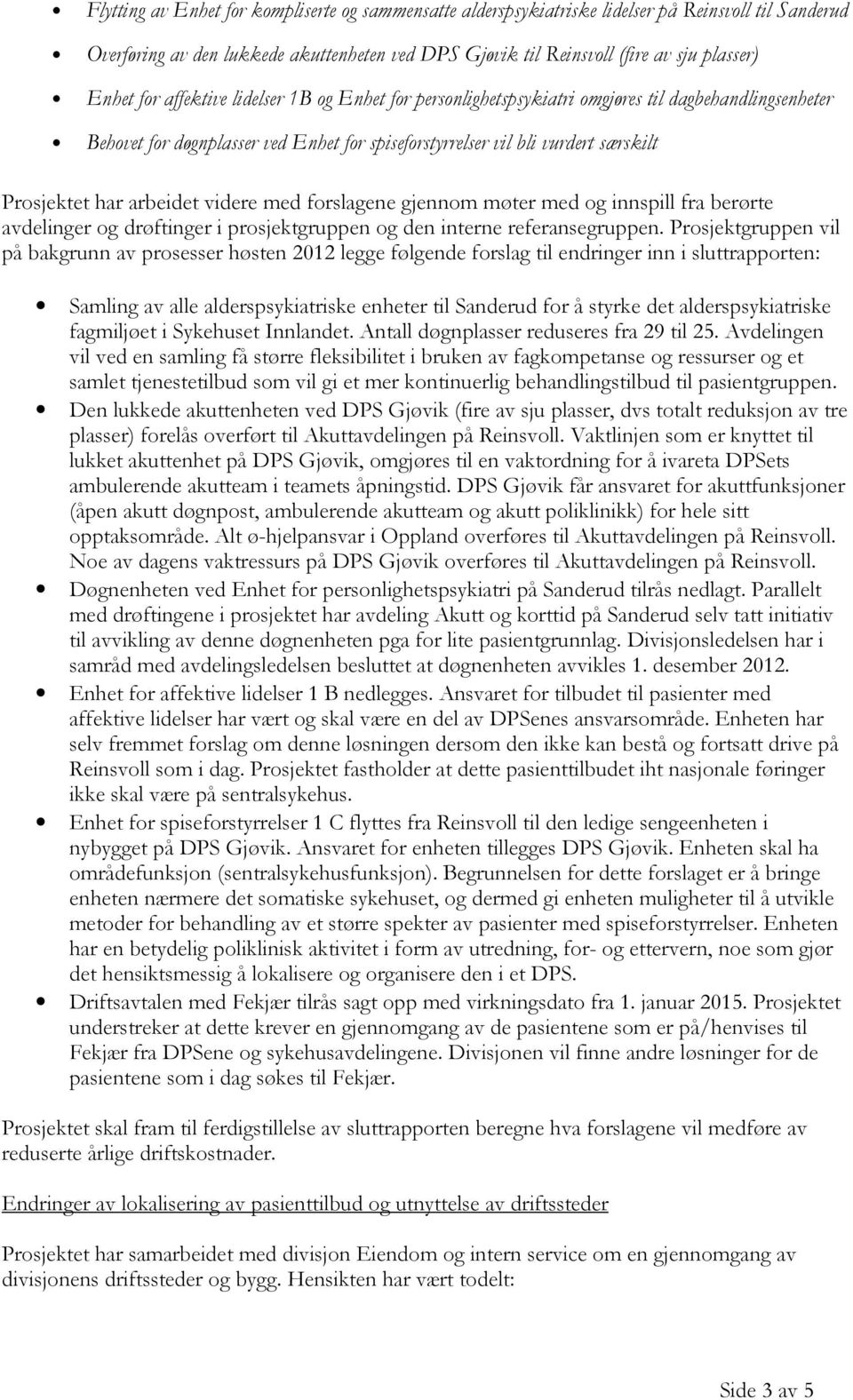 arbeidet videre med forslagene gjennom møter med og innspill fra berørte avdelinger og drøftinger i prosjektgruppen og den interne referansegruppen.