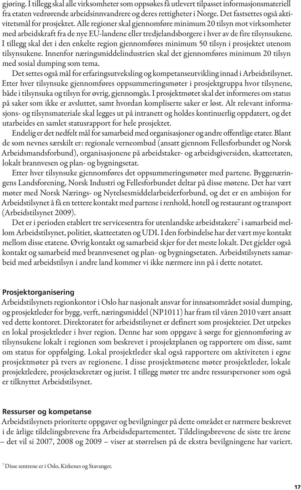 Alle regioner skal gjennomføre minimum 20 tilsyn mot virksomheter med arbeidskraft fra de nye EU-landene eller tredjelandsborgere i hver av de fire tilsynsukene.