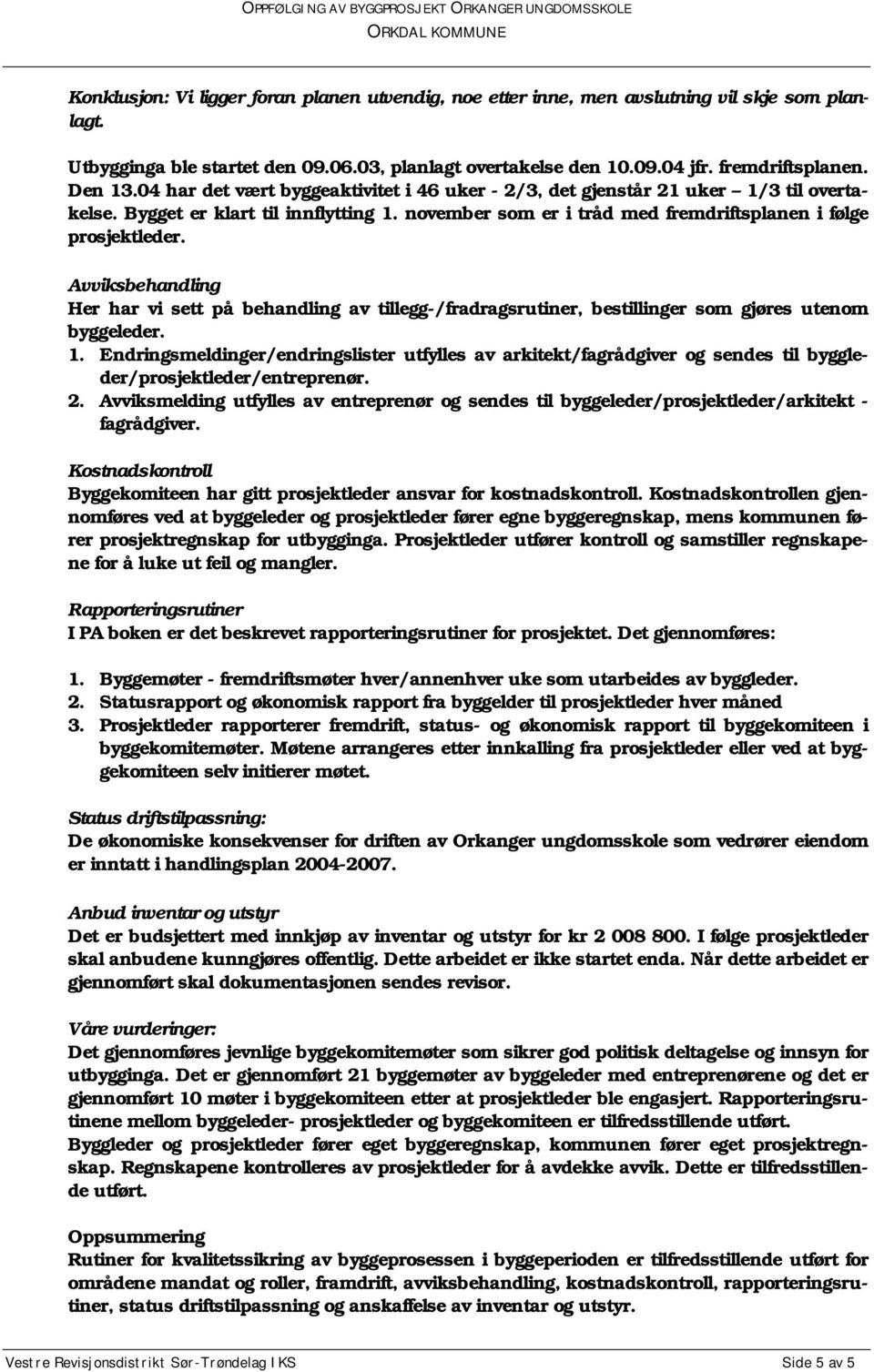 Avviksbehandling Her har vi sett på behandling av tillegg-/fradragsrutiner, bestillinger som gjøres utenom byggeleder. 1.