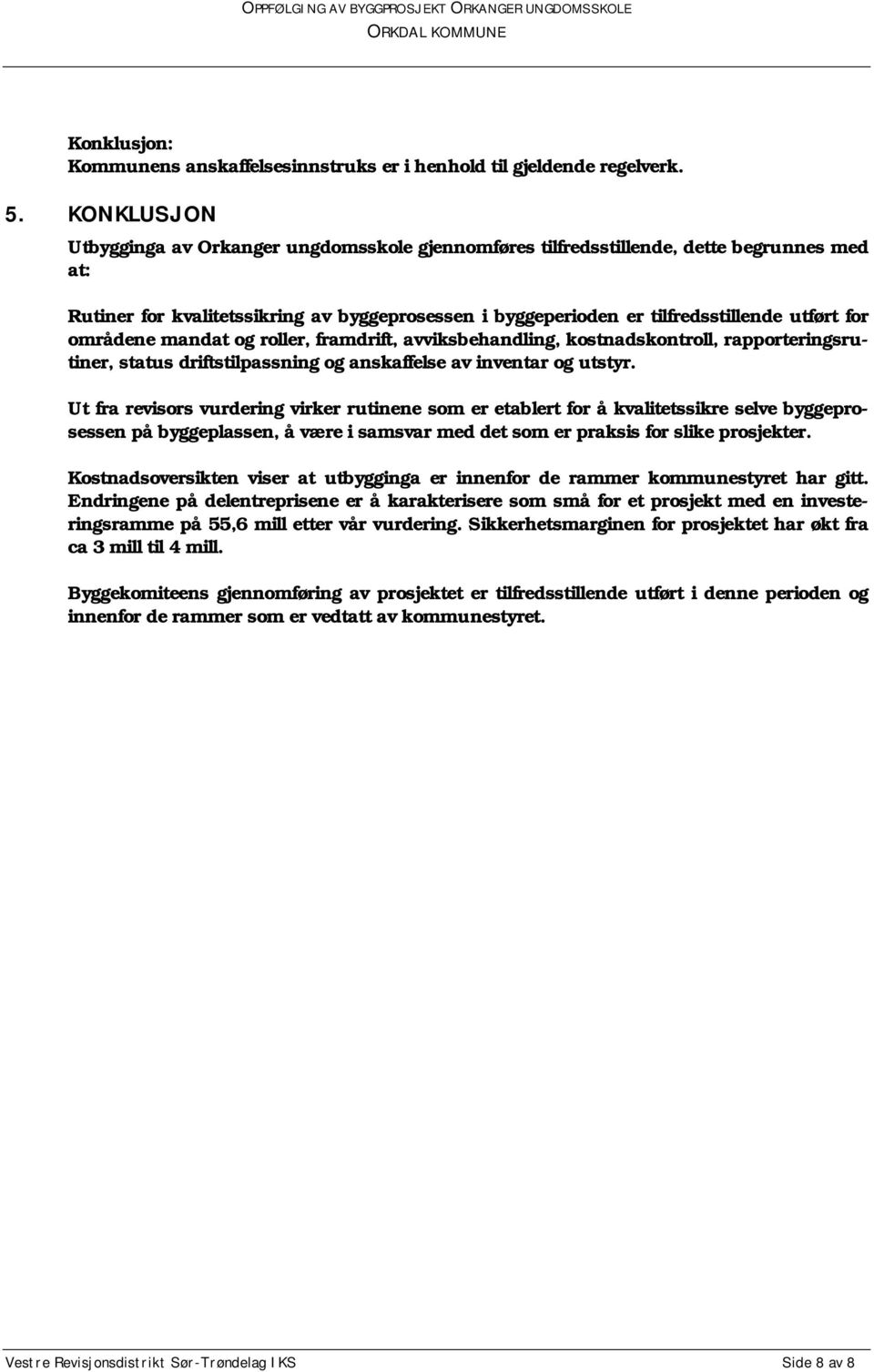 områdene mandat og roller, framdrift, avviksbehandling, kostnadskontroll, rapporteringsrutiner, status driftstilpassning og anskaffelse av inventar og utstyr.