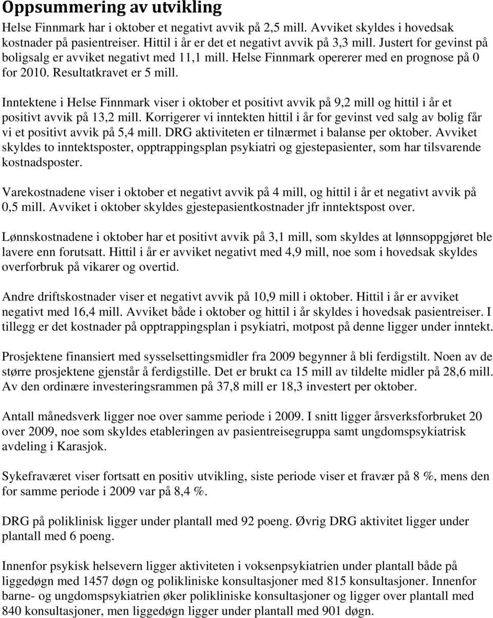 Inntektene i Helse Finnmark viser i oktober et positivt avvik på 9,2 mill og hittil i år et positivt avvik på 13,2 mill.