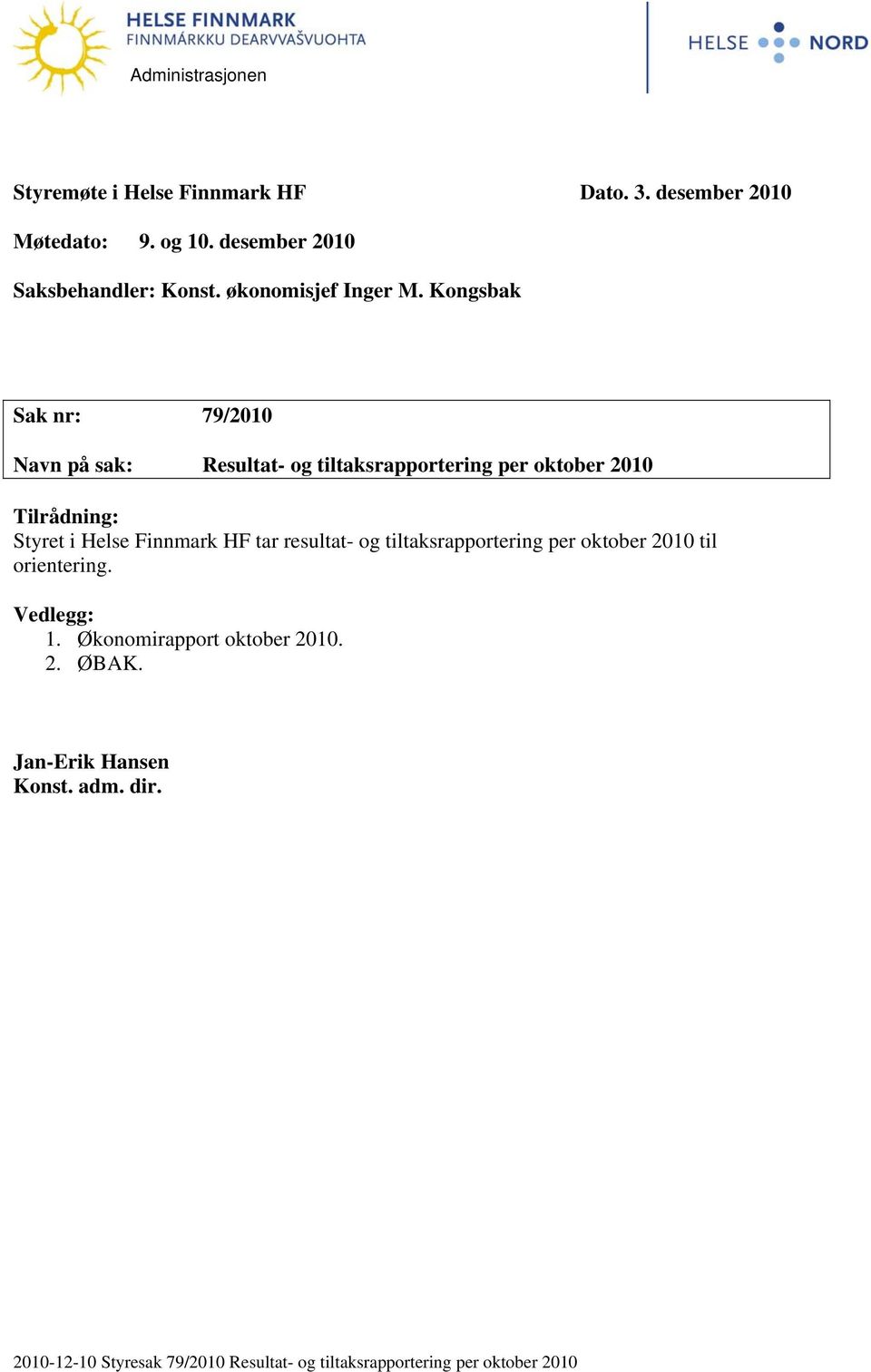 Kongsbak Sak nr: 79/2010 Navn på sak: Resultat- og tiltaksrapportering per oktober 2010 Tilrådning: Styret i Helse Finnmark HF