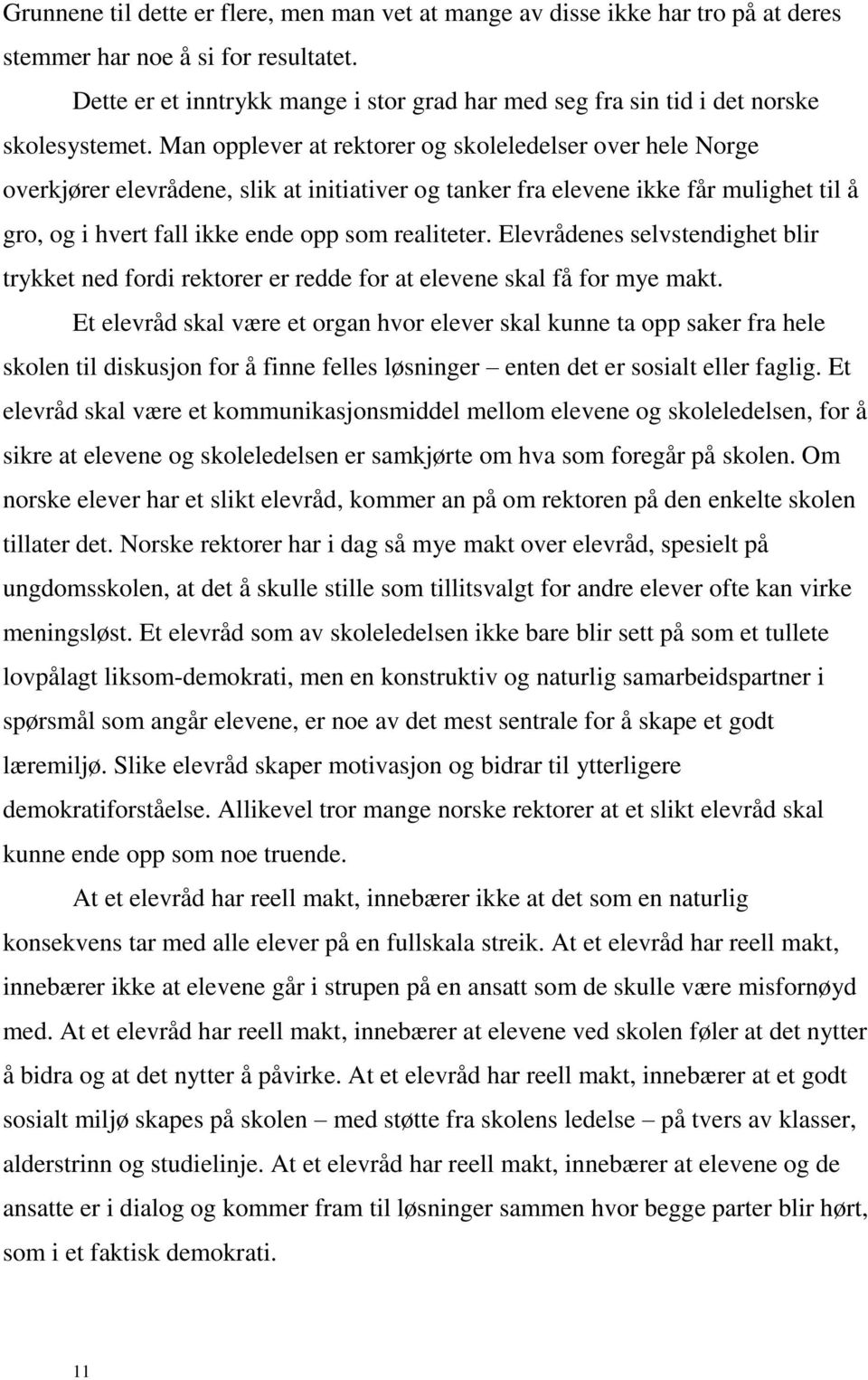 Man opplever at rektorer og skoleledelser over hele Norge overkjører elevrådene, slik at initiativer og tanker fra elevene ikke får mulighet til å gro, og i hvert fall ikke ende opp som realiteter.