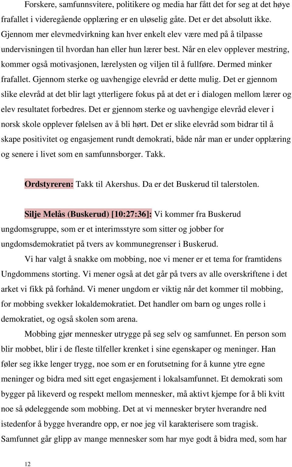 Når en elev opplever mestring, kommer også motivasjonen, lærelysten og viljen til å fullføre. Dermed minker frafallet. Gjennom sterke og uavhengige elevråd er dette mulig.