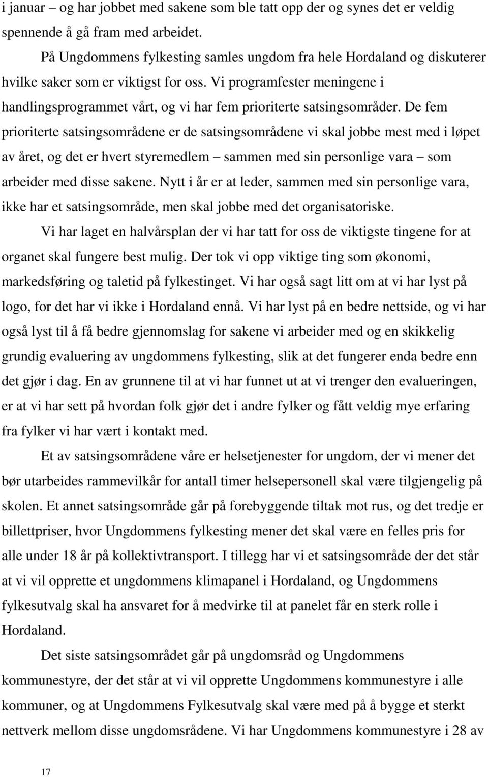 Vi programfester meningene i handlingsprogrammet vårt, og vi har fem prioriterte satsingsområder.