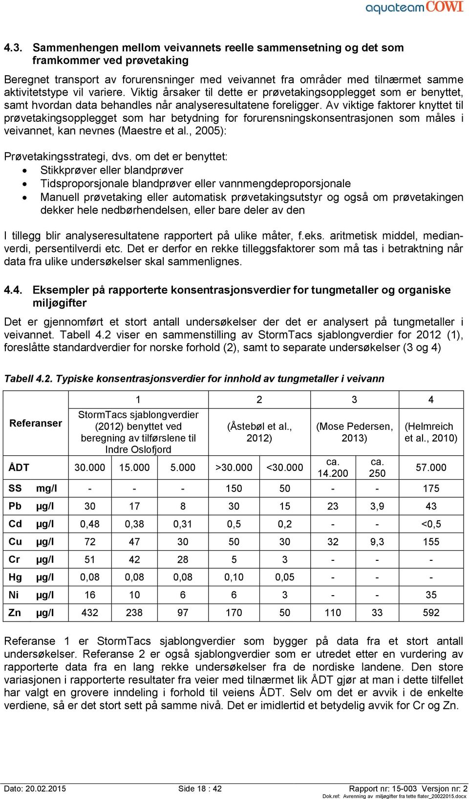 Av viktige faktorer knyttet til prøvetakingsopplegget som har betydning for forurensningskonsentrasjonen som måles i veivannet, kan nevnes (Maestre et al., 2005): Prøvetakingsstrategi, dvs.