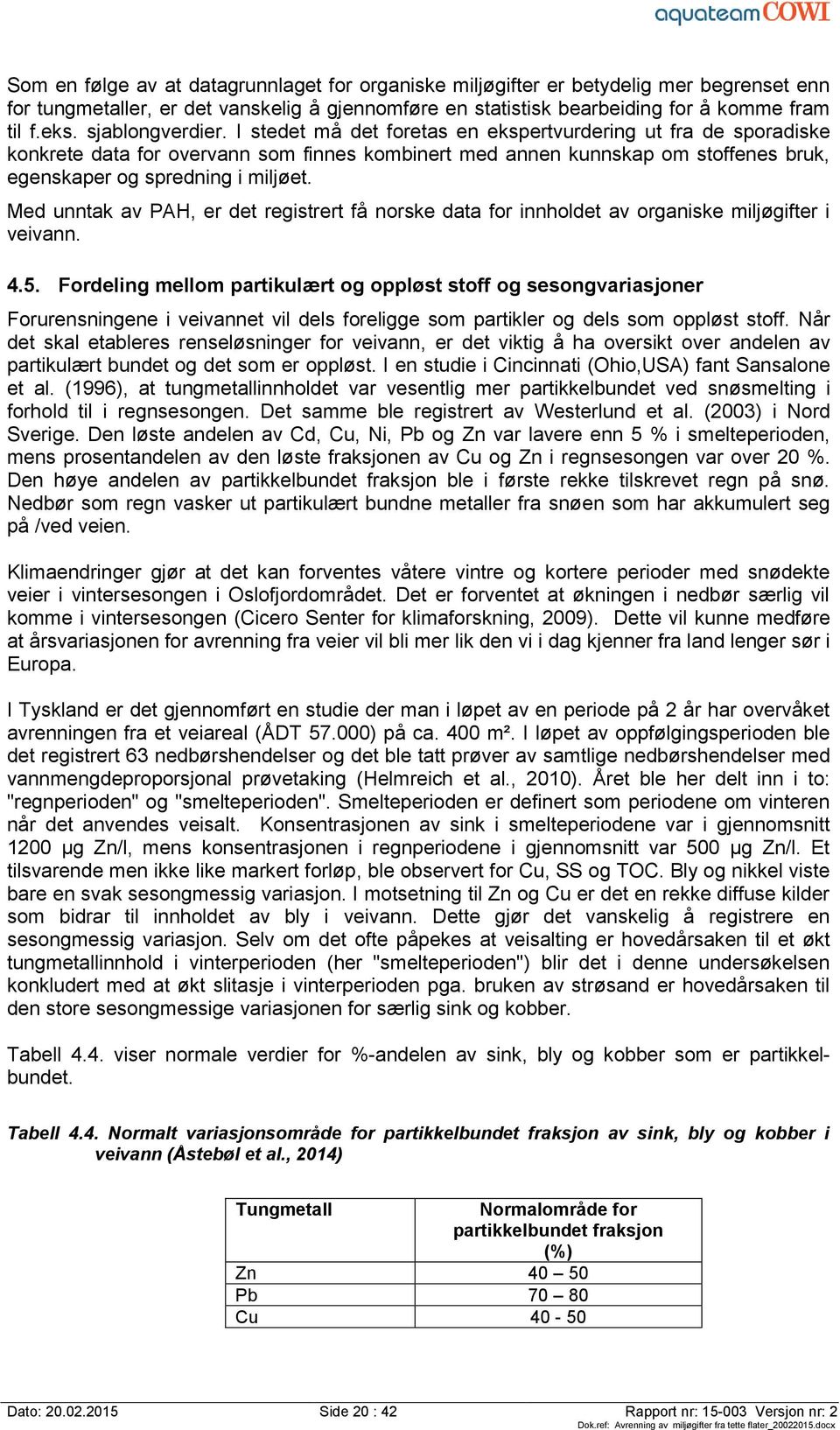 I stedet må det foretas en ekspertvurdering ut fra de sporadiske konkrete data for overvann som finnes kombinert med annen kunnskap om stoffenes bruk, egenskaper og spredning i miljøet.