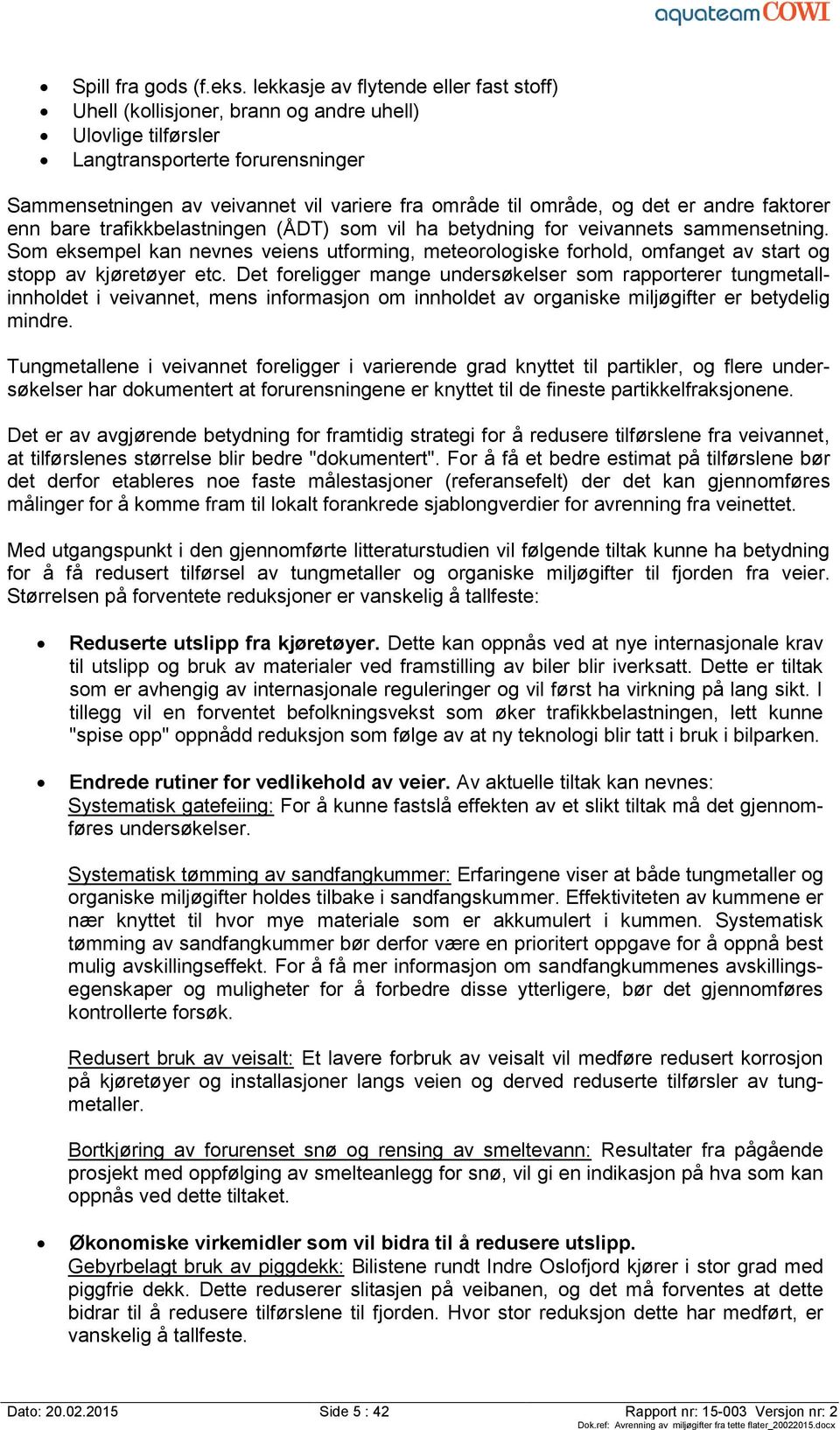 og det er andre faktorer enn bare trafikkbelastningen (ÅDT) som vil ha betydning for veivannets sammensetning.