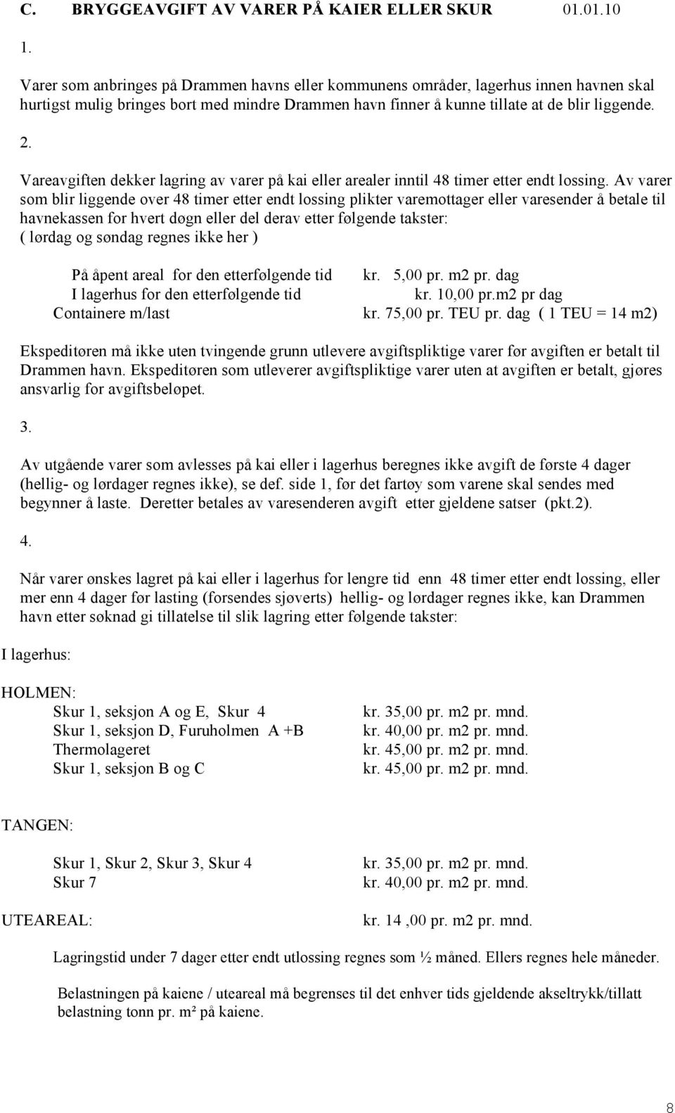 Vareavgiften dekker lagring av varer på kai eller arealer inntil 48 timer etter endt lossing.