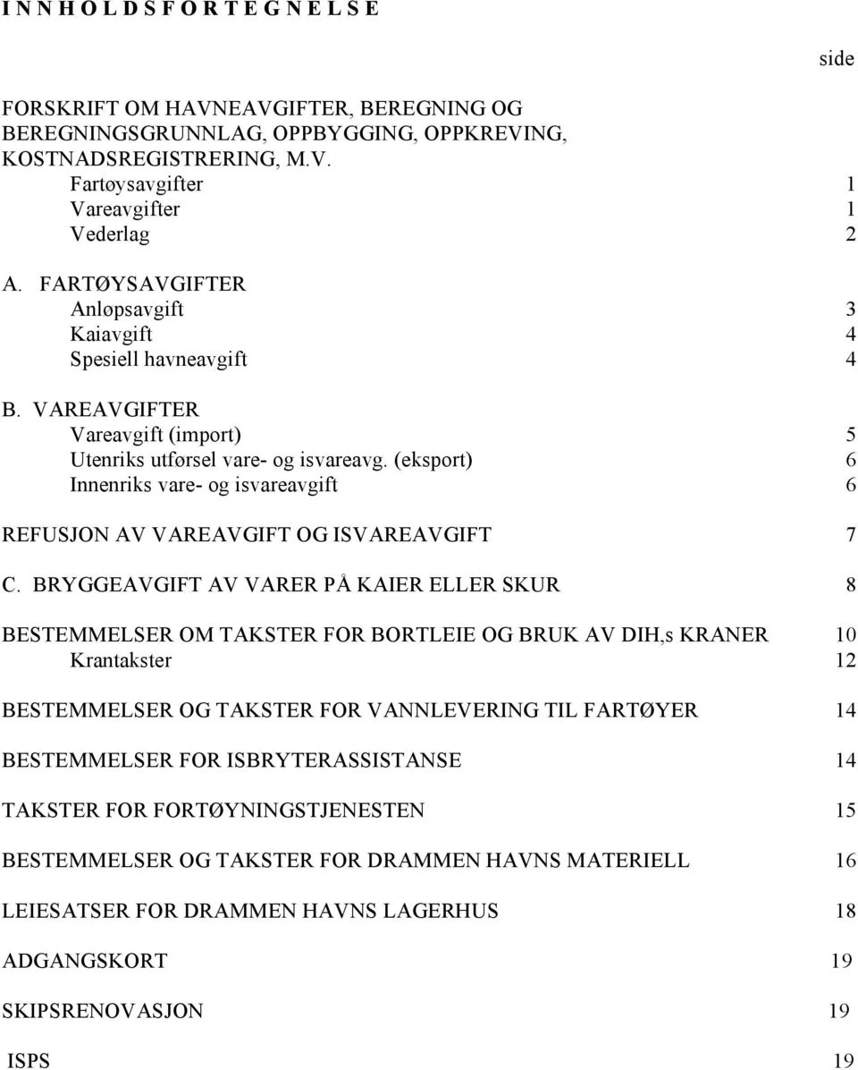 (eksport) 6 Innenriks vare- og isvareavgift 6 REFUSJON AV VAREAVGIFT OG ISVAREAVGIFT 7 C.