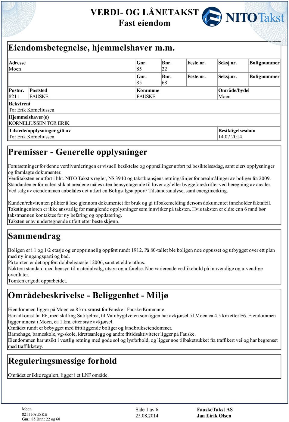 framlag dokumnr Vrdakn r ufør hh NITO Tak` rglr, NS 3940 og akbranjn rnnglnjr for aralmålngr av bolgr fra 2009 Sandardn r formulr lk a araln mål un hnynagnd l lovr og/ llr byggforkrfr vd brgnng av