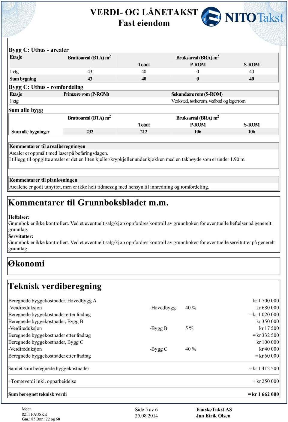 bfarngdagn I llgg l oppg aralr r d n ln kjllr/krypkjllr undr kjøkkn md n akhøyd om r undr 190 m Kommnarr l planlønngn Araln r god uny, mn r kk hl dmg md hnyn l nnrdnng og romfordlng Kommnarr l