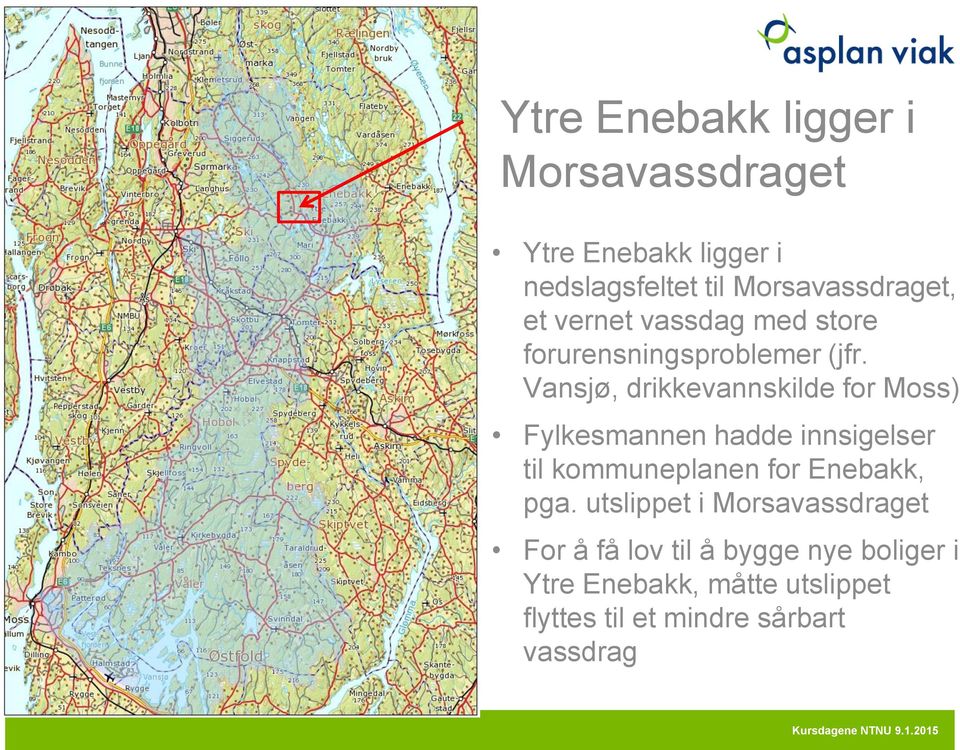Vansjø, drikkevannskilde for Moss) Fylkesmannen hadde innsigelser til kommuneplanen for Enebakk,