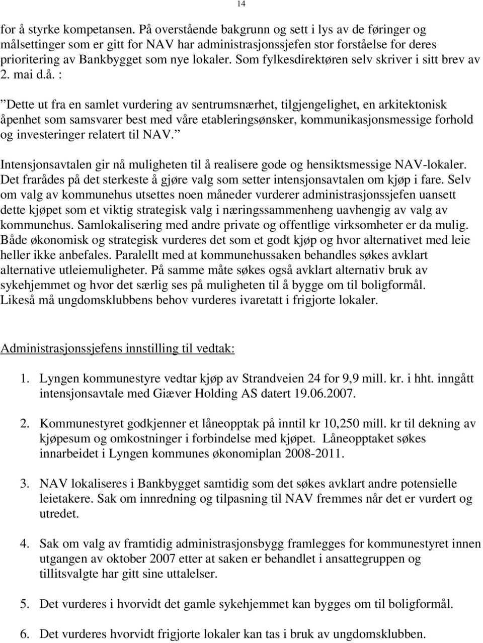 Som fylkesdirektøren selv skriver i sitt brev av 2. mai d.å.