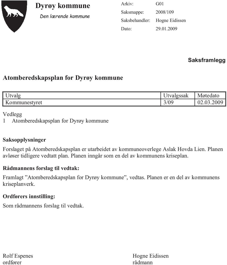 Planen avløser tidligere vedtatt plan. Planen inngår som en del av kommunens kriseplan.