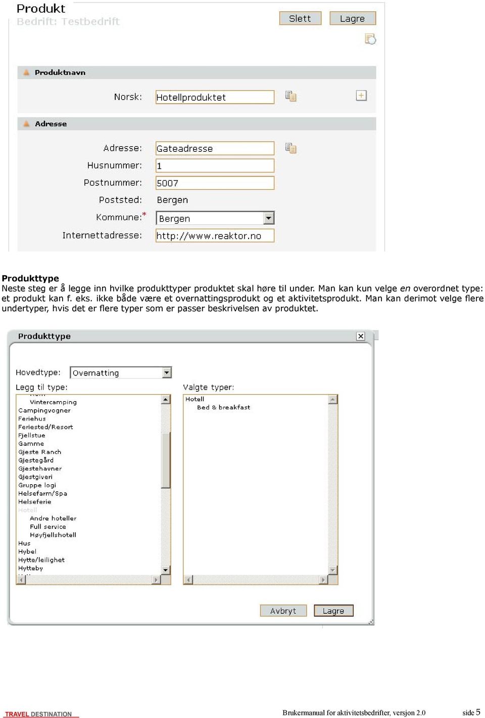 ikke både være et overnattingsprodukt og et aktivitetsprodukt.