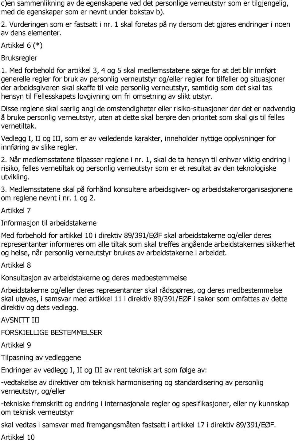 Med forbehold for artikkel 3, 4 og 5 skal medlemsstatene sørge for at det blir innført generelle regler for bruk av personlig verneutstyr og/eller regler for tilfeller og situasjoner der