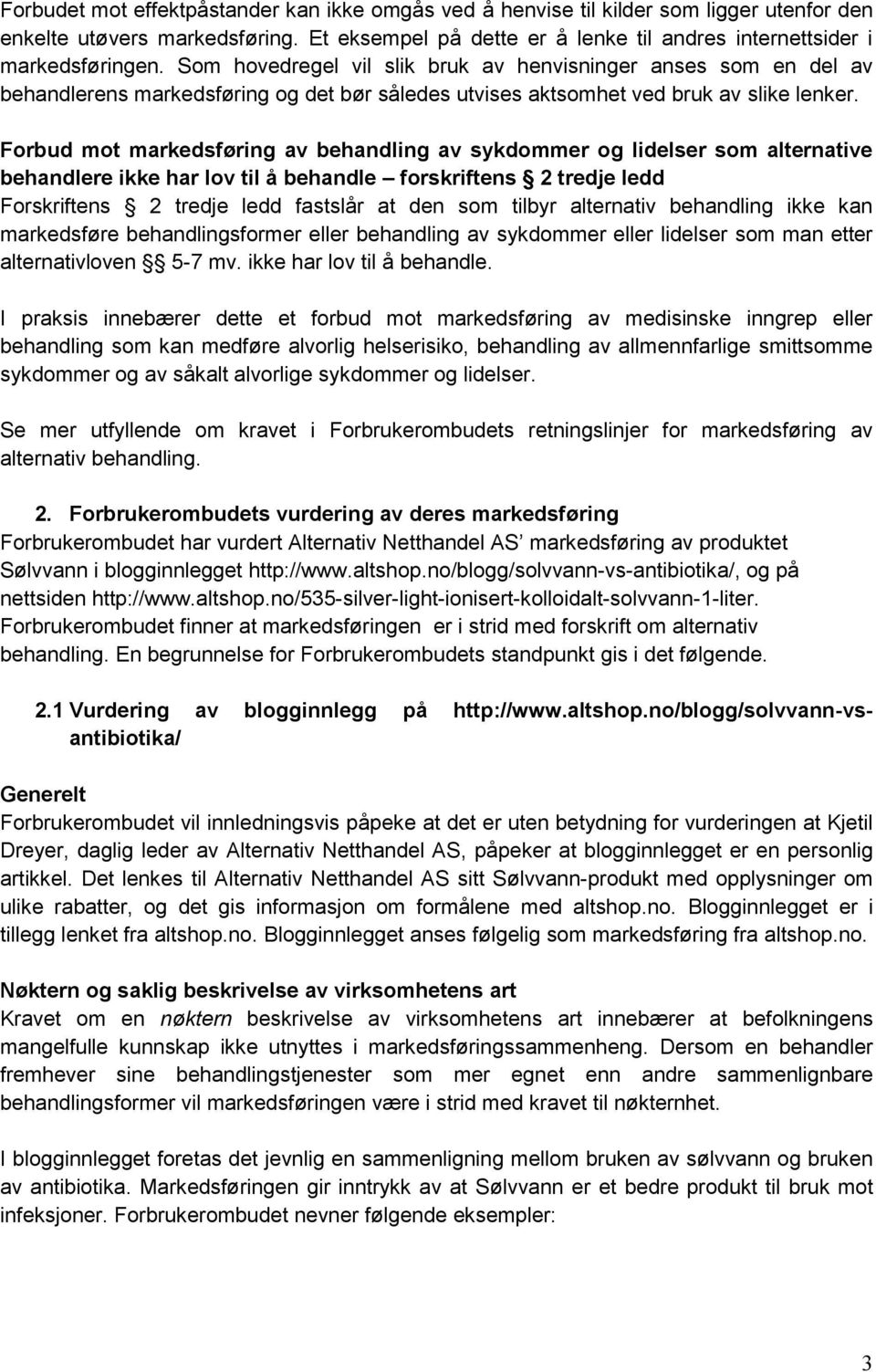 Forbud mot markedsføring av behandling av sykdommer og lidelser som alternative behandlere ikke har lov til å behandle forskriftens 2 tredje ledd Forskriftens 2 tredje ledd fastslår at den som tilbyr