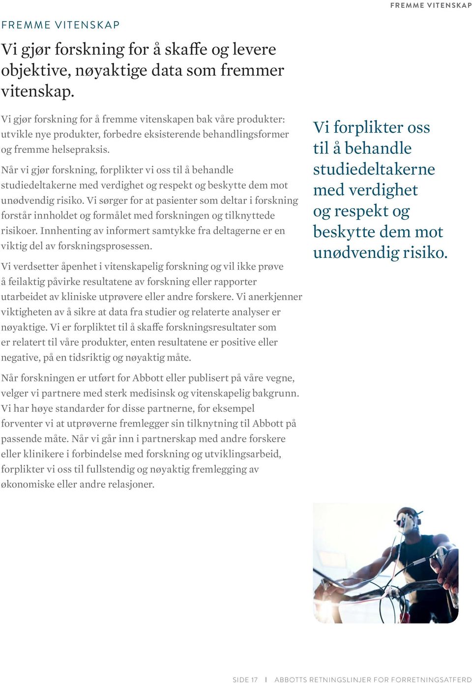 Når vi gjør forskning, forplikter vi oss til å behandle studiedeltakerne med verdighet og respekt og beskytte dem mot unødvendig risiko.