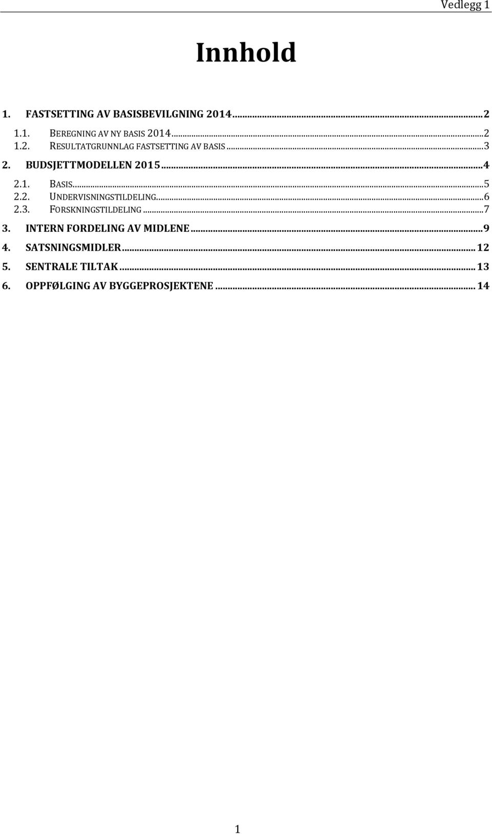 2. UNDERVISNINGSTILDELING... 6 2.3. FORSKNINGSTILDELING... 7 3. INTERN FORDELING AV MIDLENE.