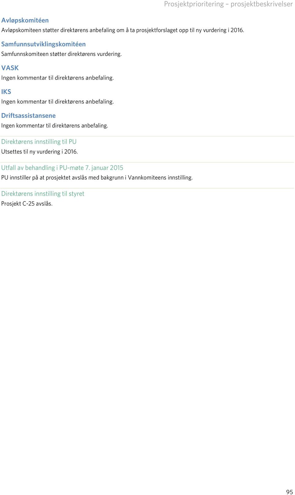 VASK IKS Driftsassistansene Direktørens innstilling til PU Utsettes til ny vurdering i 2016.
