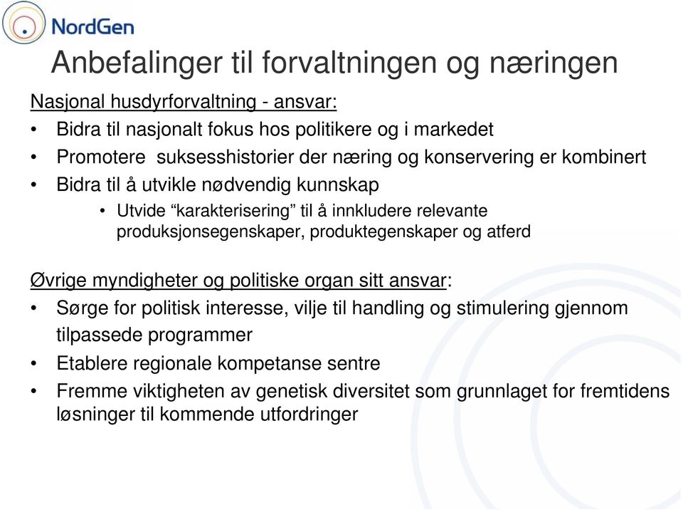 produksjonsegenskaper, produktegenskaper og atferd Øvrige myndigheter og politiske organ sitt ansvar: Sørge for politisk interesse, vilje til handling og