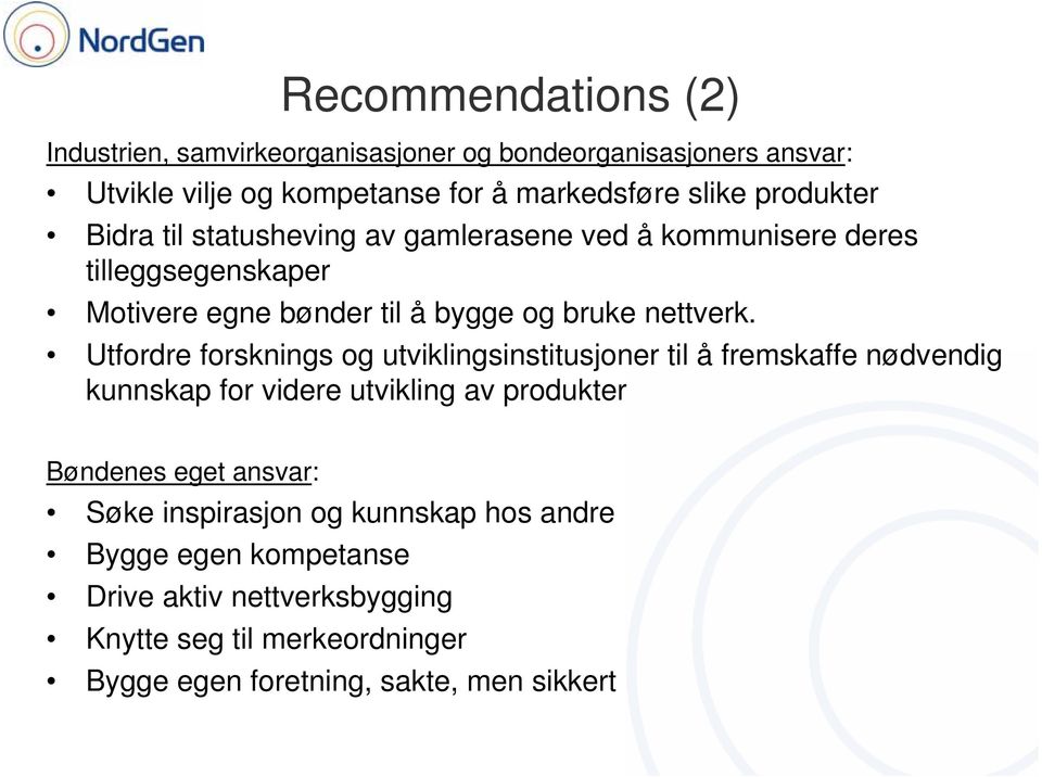 Utfordre forsknings og utviklingsinstitusjoner til å fremskaffe nødvendig kunnskap for videre utvikling av produkter Bøndenes eget ansvar: Søke