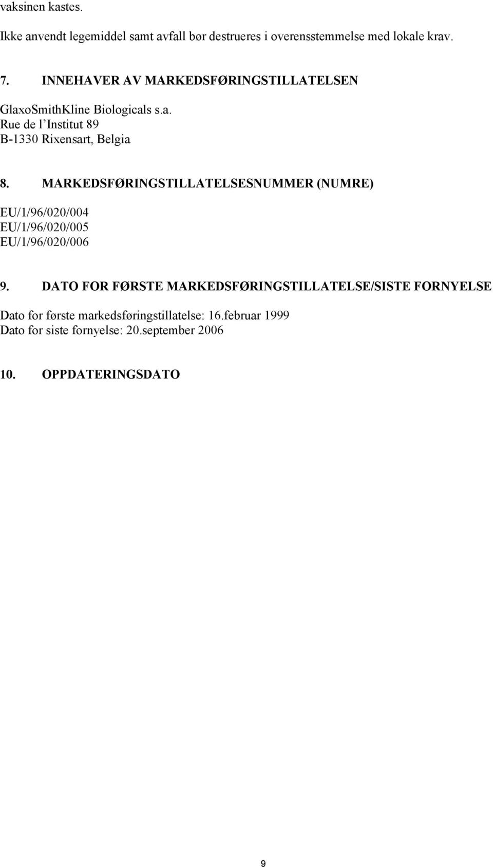 MARKEDSFØRINGSTILLATELSESNUMMER (NUMRE) EU/1/96/020/004 EU/1/96/020/005 EU/1/96/020/006 9.