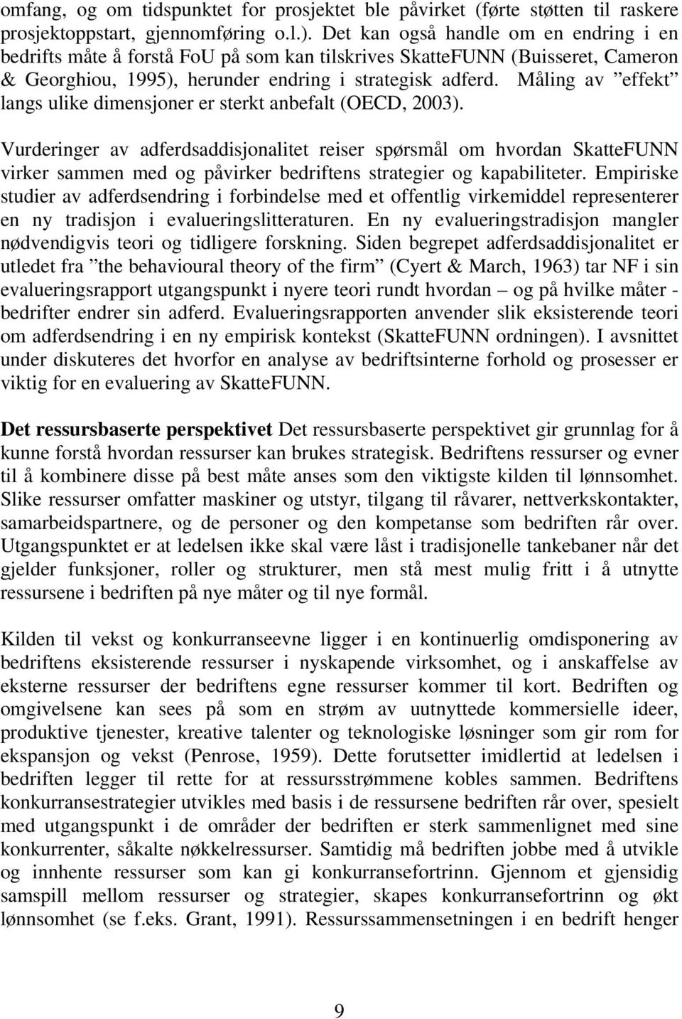 Måling av effekt langs ulike dimensjoner er sterkt anbefalt (OECD, 2003).