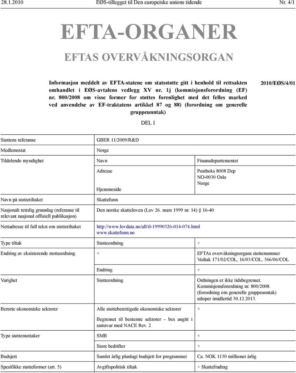 800/2008 om visse former for støttes forenlighet med det felles marked ved anvendelse av EF-traktatens artikkel 87 og 88) (forordning om generelle gruppeunntak) 2010/EØS/4/01 DEL I referanse GBER