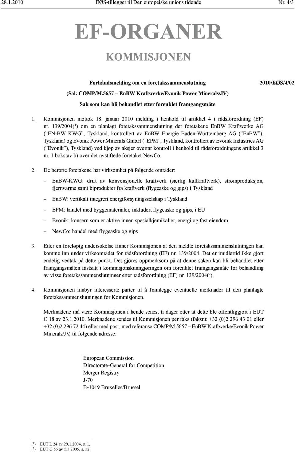 139/2004( 1 ) om en planlagt foretaks sammenslutning der foretakene EnBW Kraftwerke AG ( EN-BW KWG, Tyskland, kontrollert av EnBW Energie Baden-Württemberg AG ( EnBW ), Tyskland) og Evonik Power