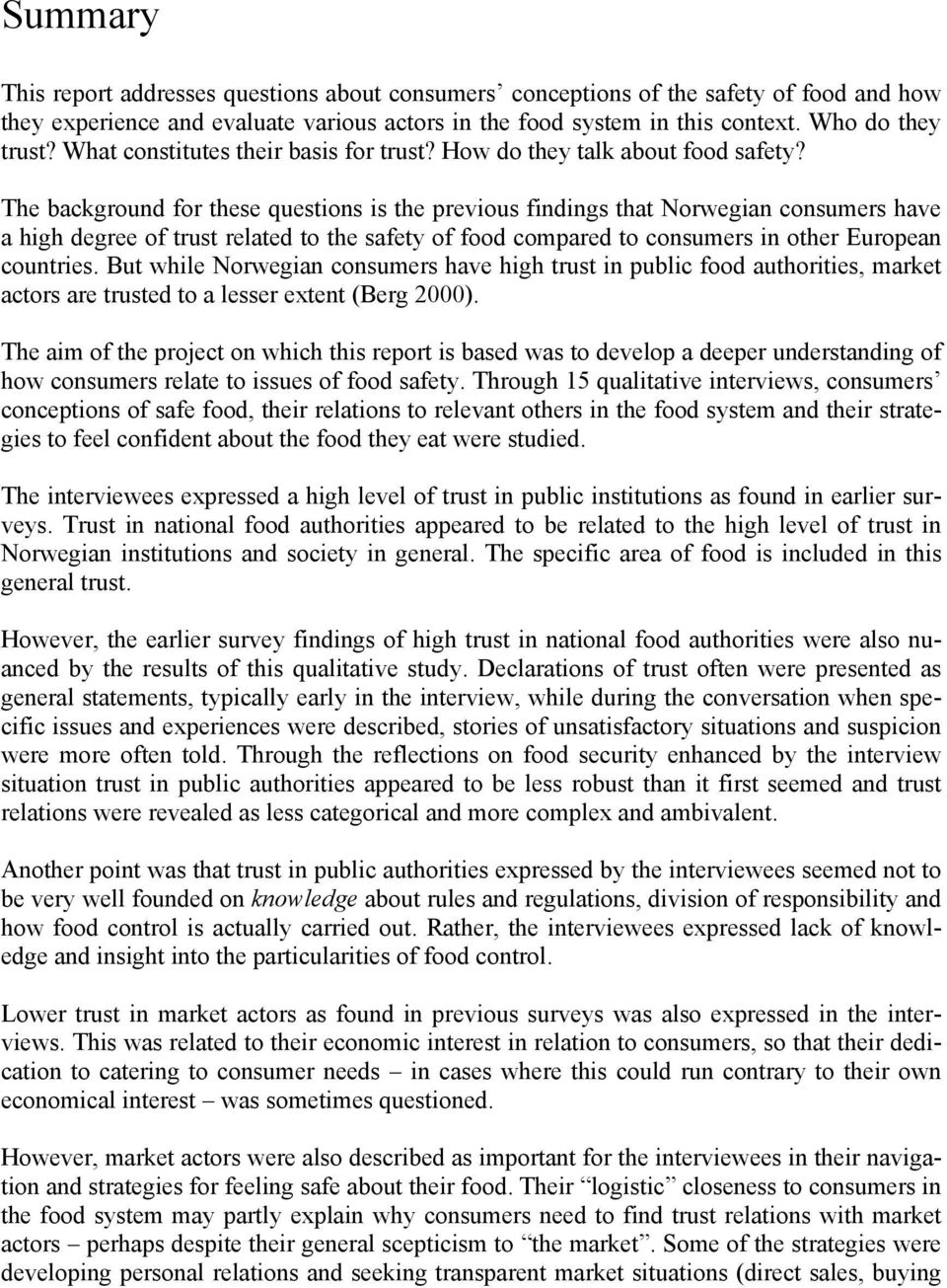 The background for these questions is the previous findings that Norwegian consumers have a high degree of trust related to the safety of food compared to consumers in other European countries.