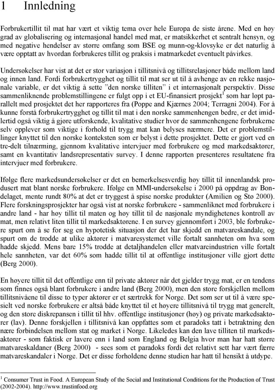 opptatt av hvordan forbrukeres tillit og praksis i matmarkedet eventuelt påvirkes. Undersøkelser har vist at det er stor variasjon i tillitsnivå og tillitsrelasjoner både mellom land og innen land.