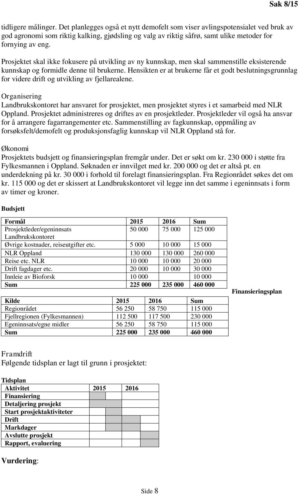 Prosjektet skal ikke fokusere på utvikling av ny kunnskap, men skal sammenstille eksisterende kunnskap og formidle denne til brukerne.