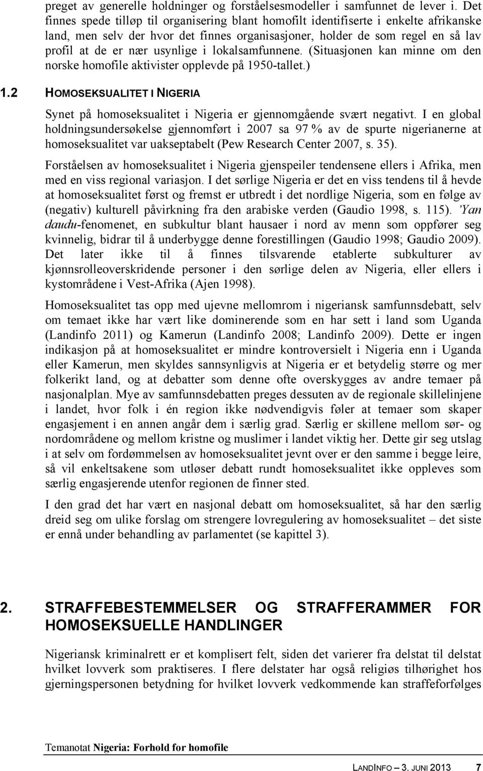 usynlige i lokalsamfunnene. (Situasjonen kan minne om den norske homofile aktivister opplevde på 1950-tallet.) 1.