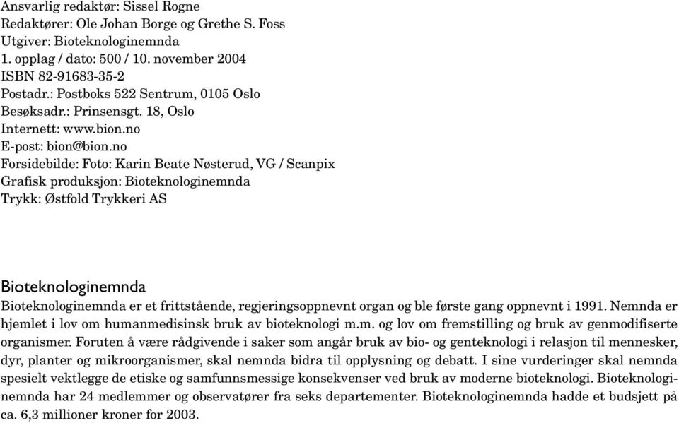 no Forsidebilde: Foto: Karin Beate Nøsterud, VG / Scanpix Grafisk produksjon: Bioteknologinemnda Trykk: Østfold Trykkeri AS Bioteknologinemnda Bioteknologinemnda er et frittstående,