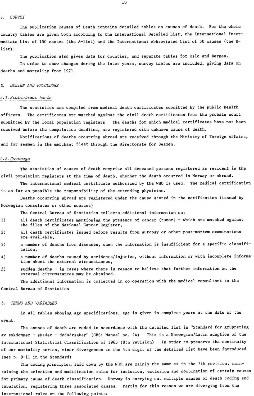 order to show changes during the later years, survey tables are included, giving data on deaths and mortality from 97, DESIGN AND PROCEDURE estatistical basis The statistics are compiled from medical