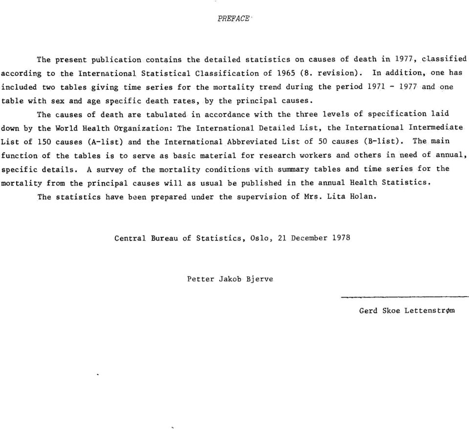 tabulated in accordance with the three levels of specification laid down by the World Health Organization: The International Detailed List, the International Intermediate List of 50 causes (Alist)